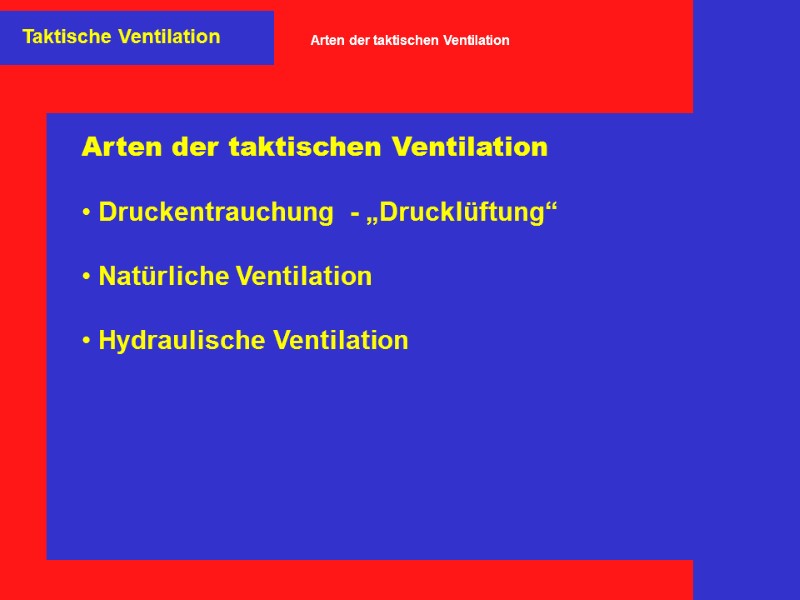 Arten der taktischen Ventilation    Druckentrauchung  - „Drucklüftung“   Natürliche